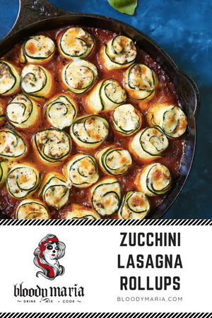 Bloody Maria Zucchini Lasagna Roll-Ups